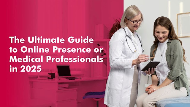 The Ultimate Guide to Online Presence for Medical Professionals in 2025