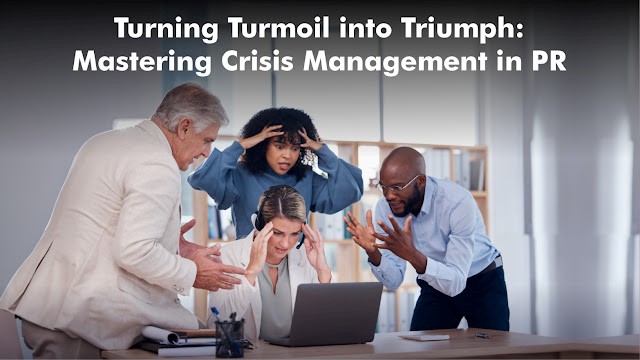 Turning Turmoil into Triumph: Mastering Crisis Management in PR